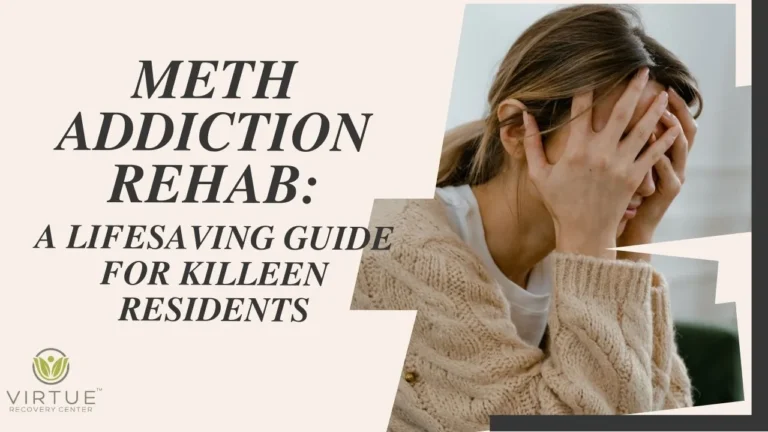 Meth Addiction Rehab: A Lifesaving Guide for Killeen Residents | Virtue ...