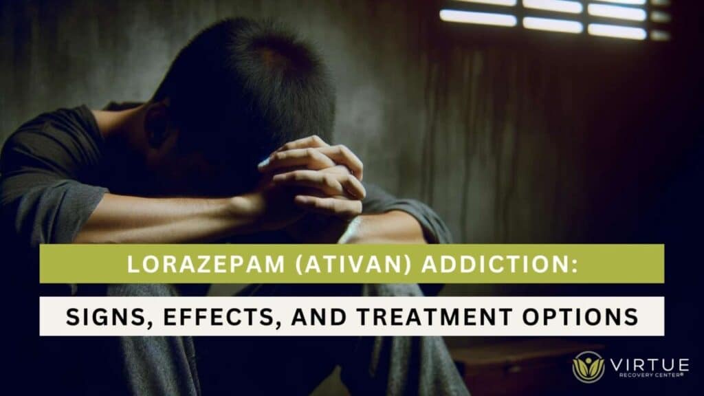 Understanding Lorazepam Ativan Addiction Signs Effects and Treatment Options