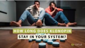 How Long Does Klonopin Stay in Your System | Virtue Recovery Killeen